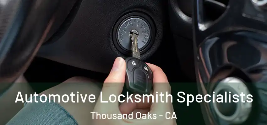 Automotive Locksmith Specialists Thousand Oaks - CA