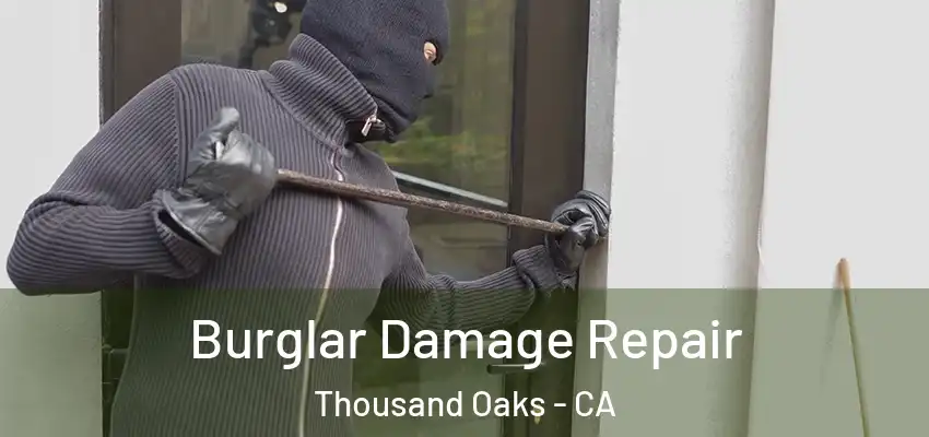 Burglar Damage Repair Thousand Oaks - CA