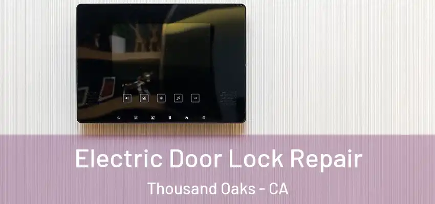 Electric Door Lock Repair Thousand Oaks - CA