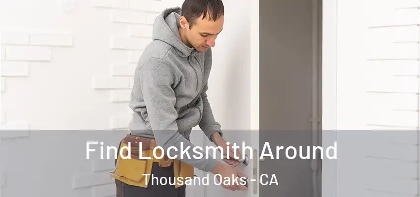  Find Locksmith Around Thousand Oaks - CA