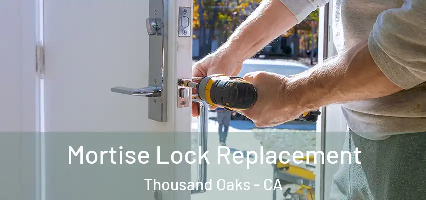  Mortise Lock Replacement Thousand Oaks - CA
