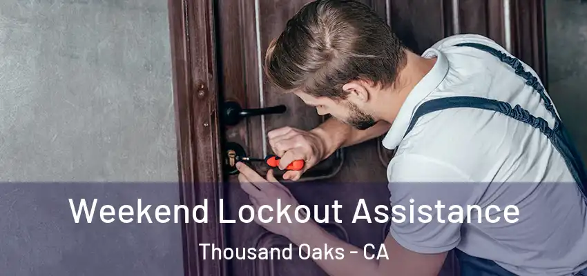 Weekend Lockout Assistance Thousand Oaks - CA